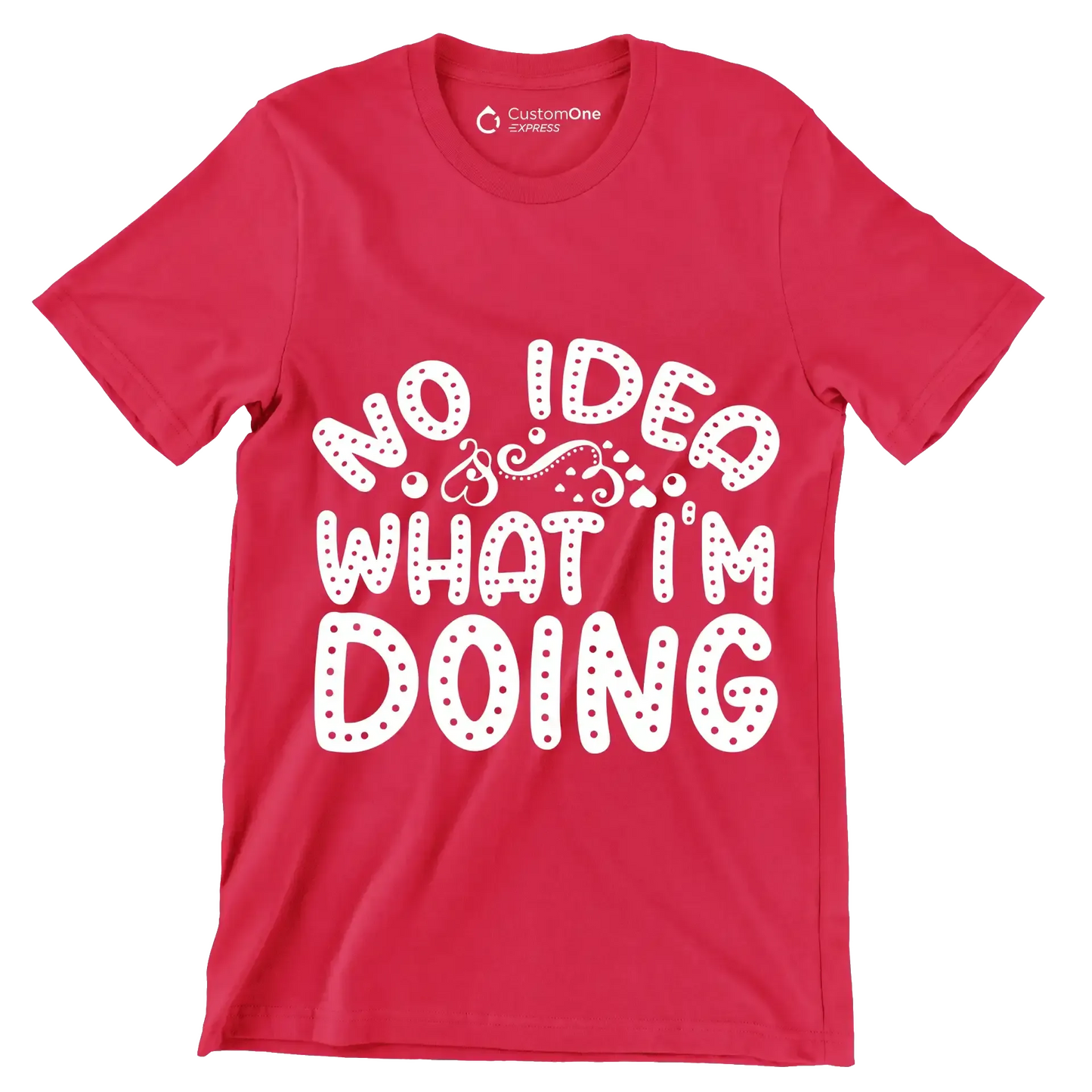 No idea what I'm doing - Sarcasm Themed T-Shirt-Red-S-Custom One Express