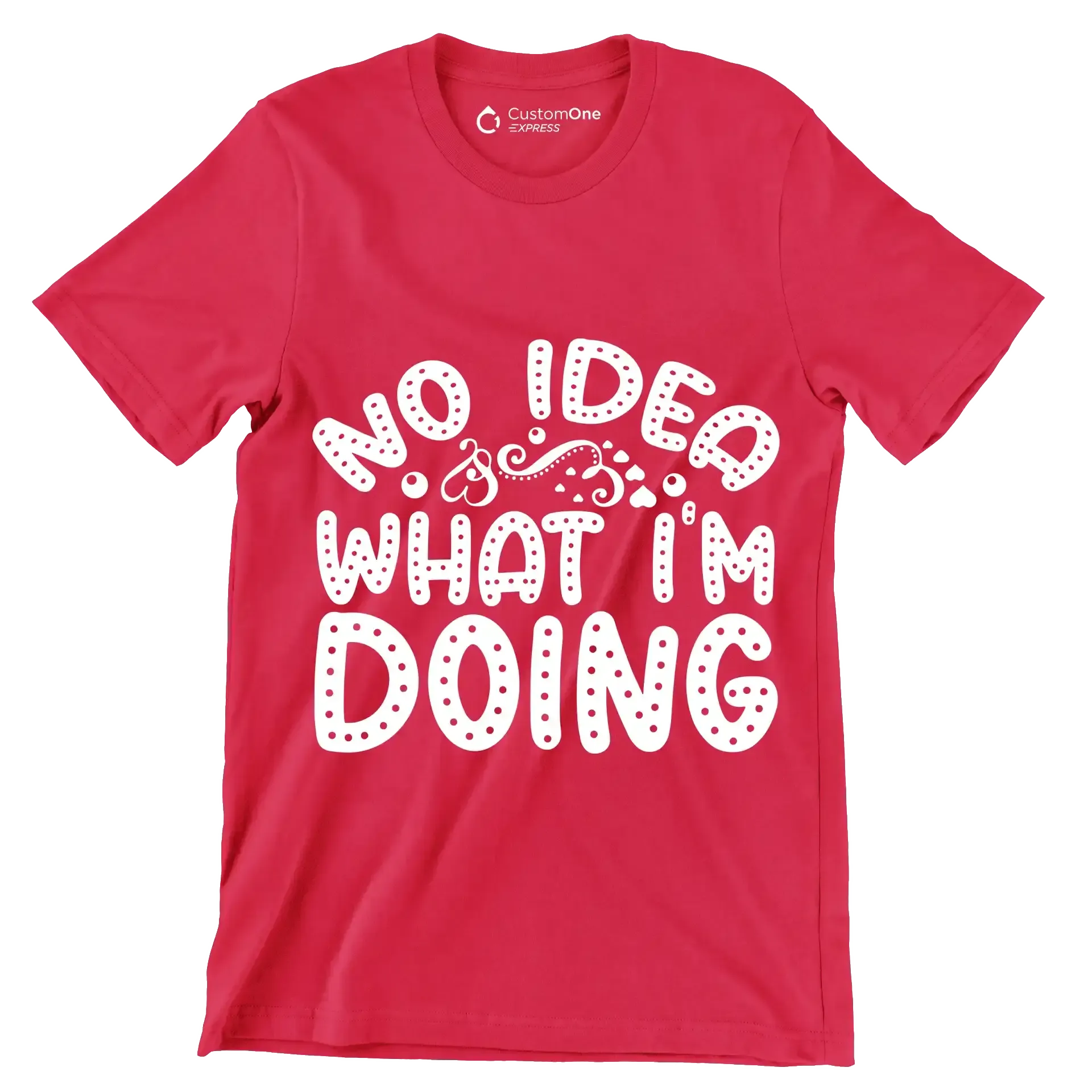 No idea what I'm doing - Sarcasm Themed T-Shirt-Red-S-Custom One Express