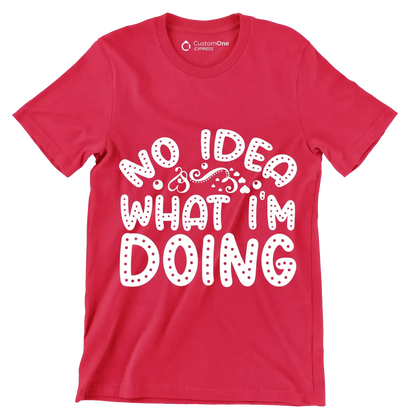 No idea what I'm doing - Sarcasm Themed T-Shirt-Red-S-Custom One Express