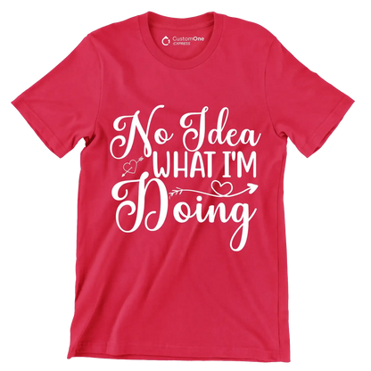 No idea what I'm doing - Sarcasm Themed T-Shirt-Red-S-Custom One Express