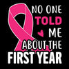 No one told me about the first year - Breast Cancer Awareness T-Shirt-Black-S-Custom One Express