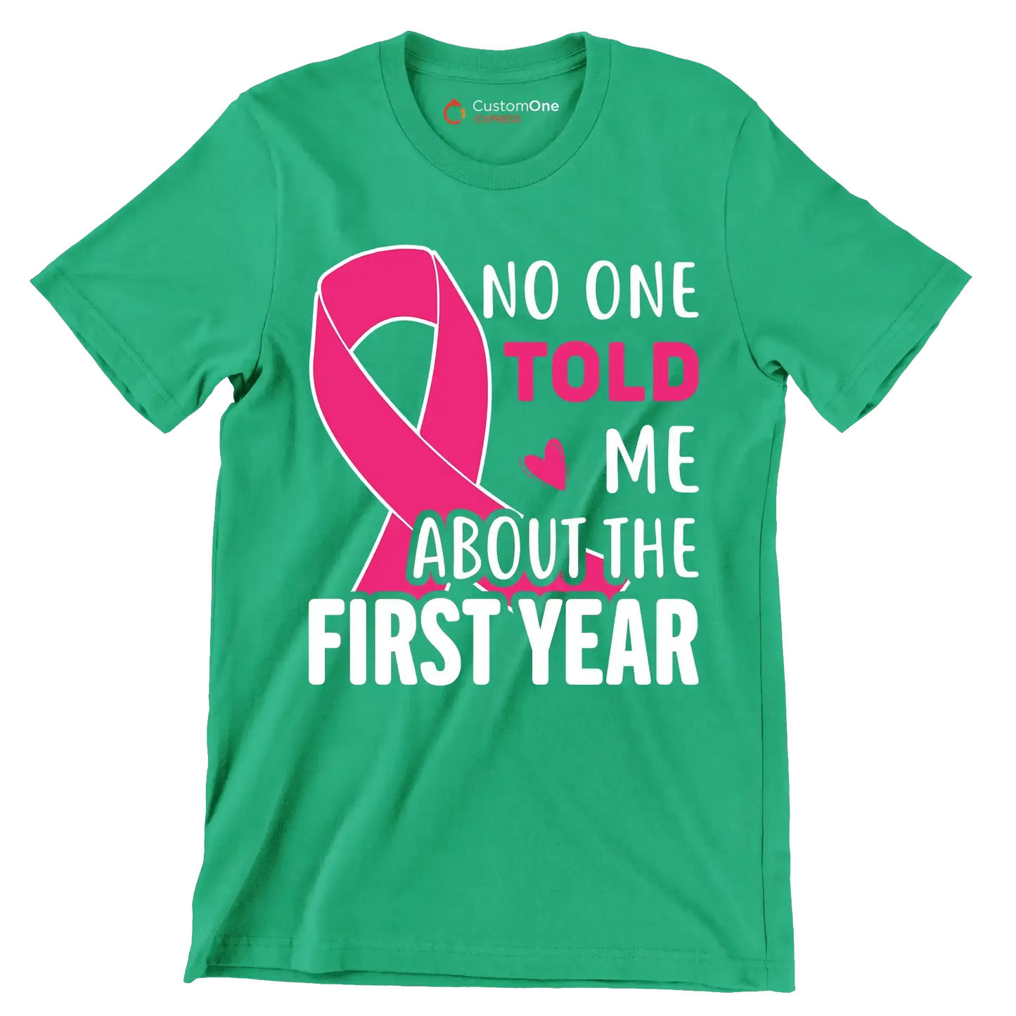 No one told me about the first year - Breast Cancer Awareness T-Shirt-Green-S-Custom One Express