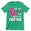 No one told me about the first year - Breast Cancer Awareness T-Shirt-Green-S-Custom One Express