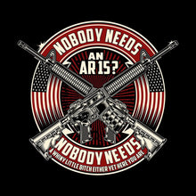Nobody needs an ar15 nobody needs a whiny little bitch either yet here you are - Veterans Themed T-Shirt-Black-S-Custom One Express