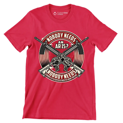 Nobody needs an ar15 nobody needs a whiny little bitch either yet here you are - Veterans Themed T-Shirt-Red-S-Custom One Express