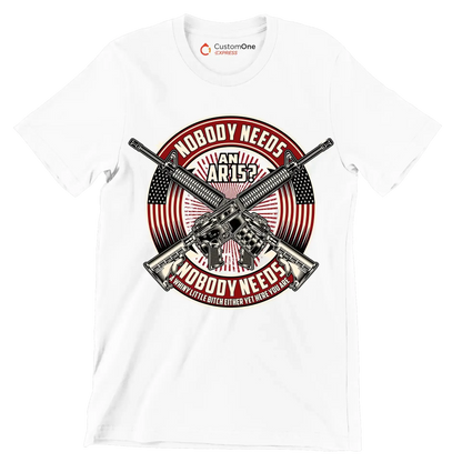 Nobody needs an ar15 nobody needs a whiny little bitch either yet here you are - Veterans Themed T-Shirt-White-S-Custom One Express
