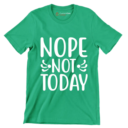 Nope Not Today - Sarcasm Themed T-Shirt-Green-S-Custom One Express