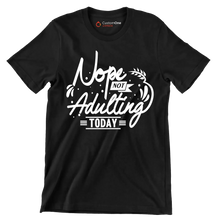 Nope not adulting today - Sarcasm Themed T-Shirt-Black-S-Custom One Express