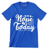 Nope not today - Sarcasm Themed T-Shirt-Blue-S-Custom One Express