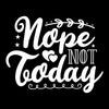 Nope not today - Sarcasm Themed T-Shirt-Black-S-Custom One Express