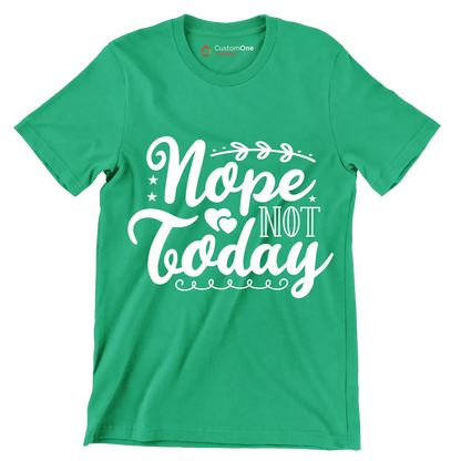 Nope not today - Sarcasm Themed T-Shirt-Green-S-Custom One Express