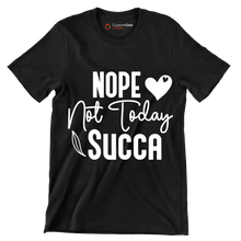 Nope not today succa - Sarcasm Themed T-Shirt-Black-S-Custom One Express