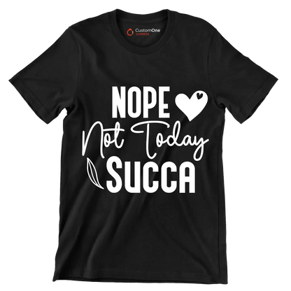 Nope not today succa - Sarcasm Themed T-Shirt-Black-S-Custom One Express