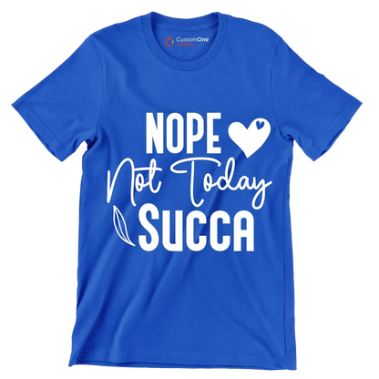Nope not today succa - Sarcasm Themed T-Shirt-Blue-S-Custom One Express