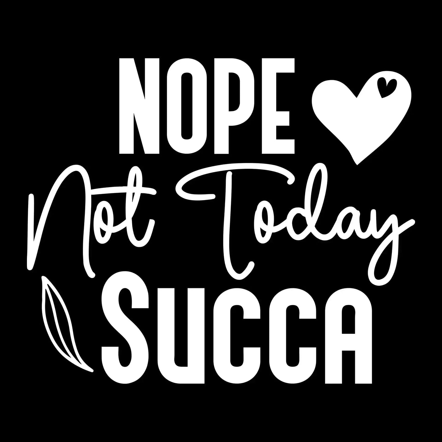 Nope not today succa - Sarcasm Themed T-Shirt-Black-S-Custom One Express