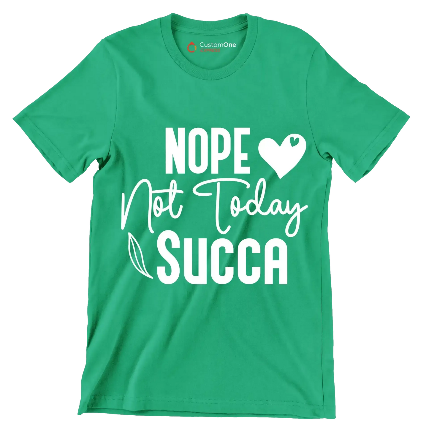 Nope not today succa - Sarcasm Themed T-Shirt-Green-S-Custom One Express