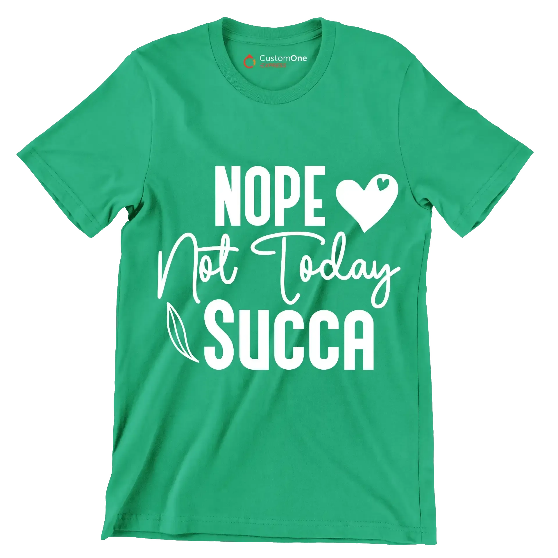 Nope not today succa - Sarcasm Themed T-Shirt-Green-S-Custom One Express
