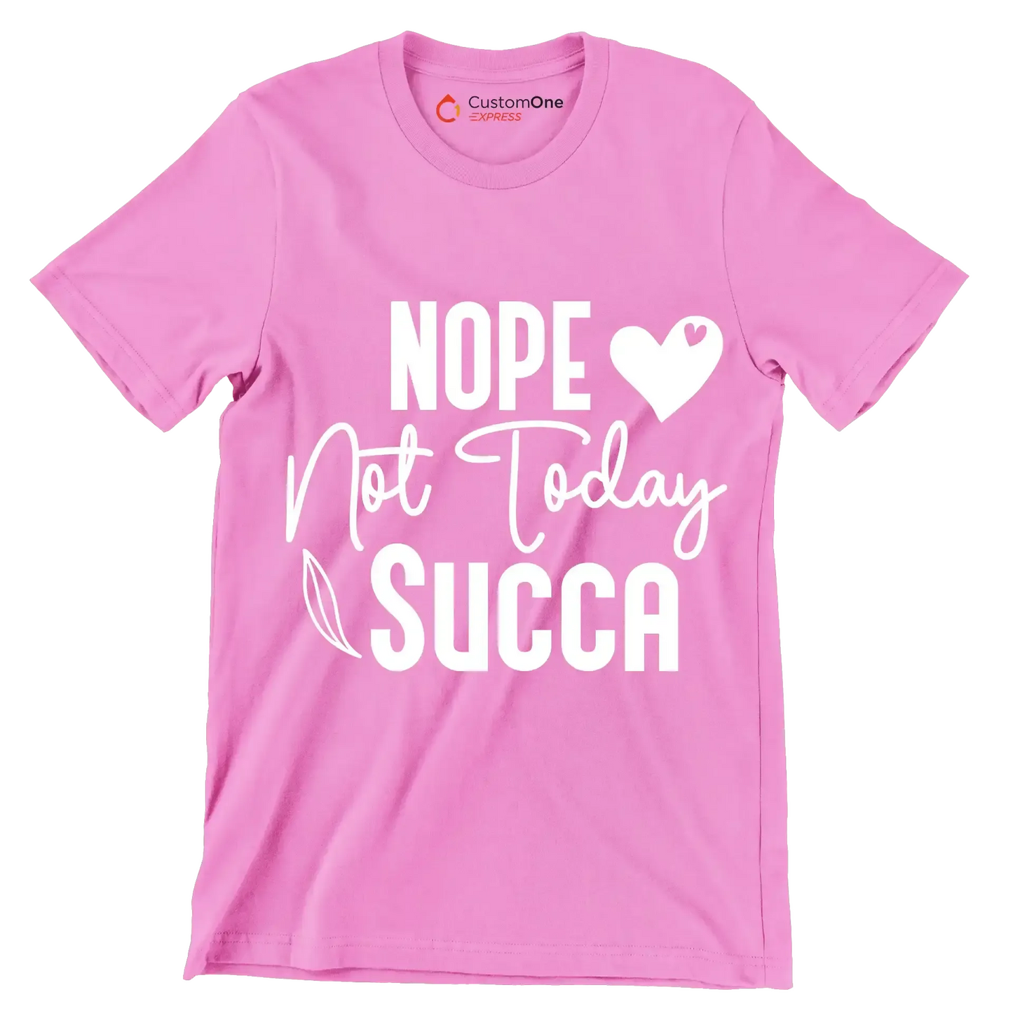 Nope not today succa - Sarcasm Themed T-Shirt-Pink-S-Custom One Express