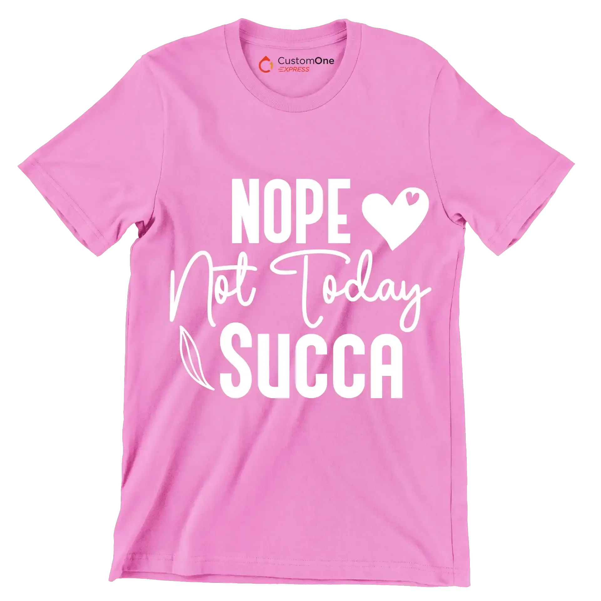 Nope not today succa - Sarcasm Themed T-Shirt-Pink-S-Custom One Express