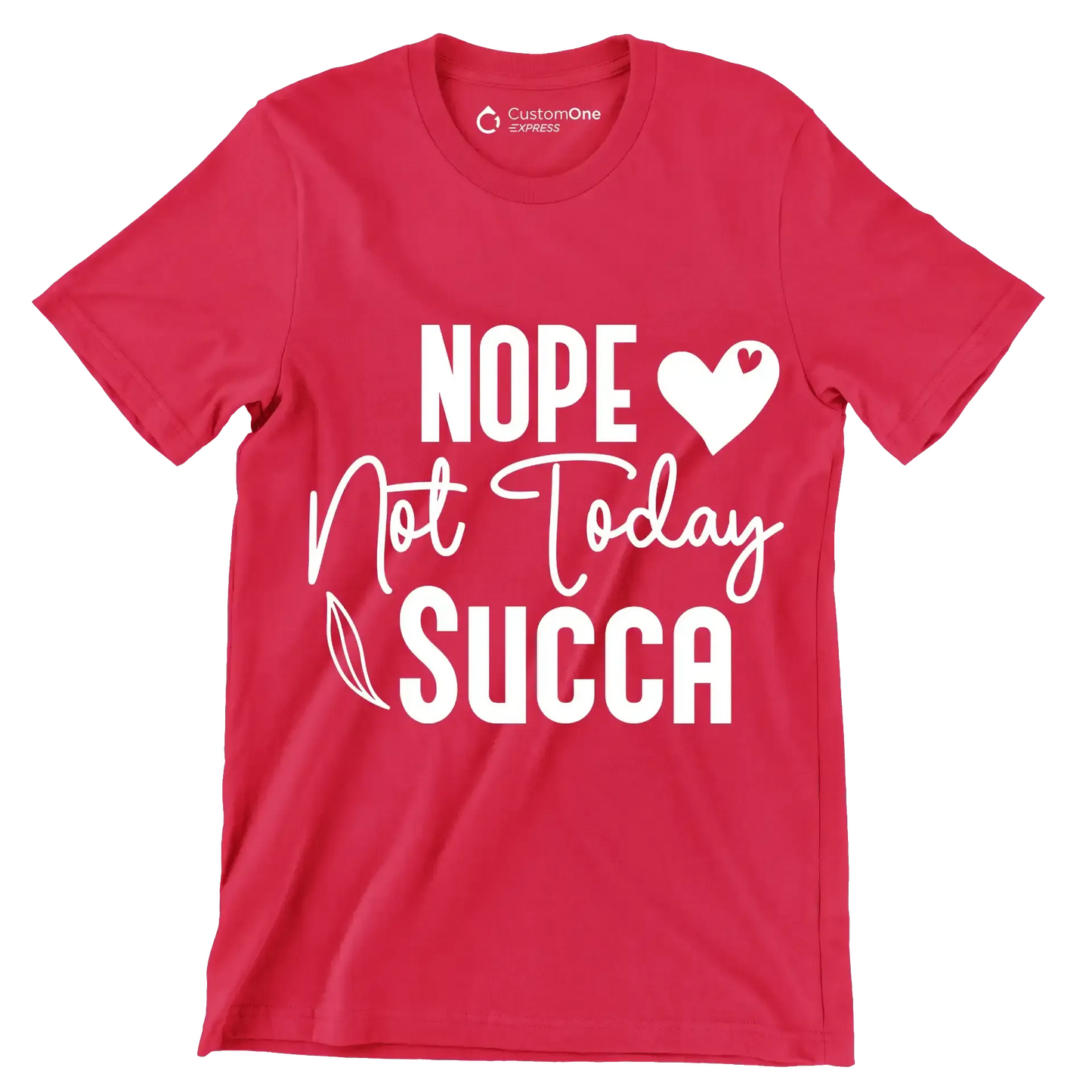 Nope not today succa - Sarcasm Themed T-Shirt-Red-S-Custom One Express