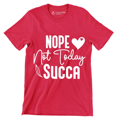 Nope not today succa - Sarcasm Themed T-Shirt-Red-S-Custom One Express