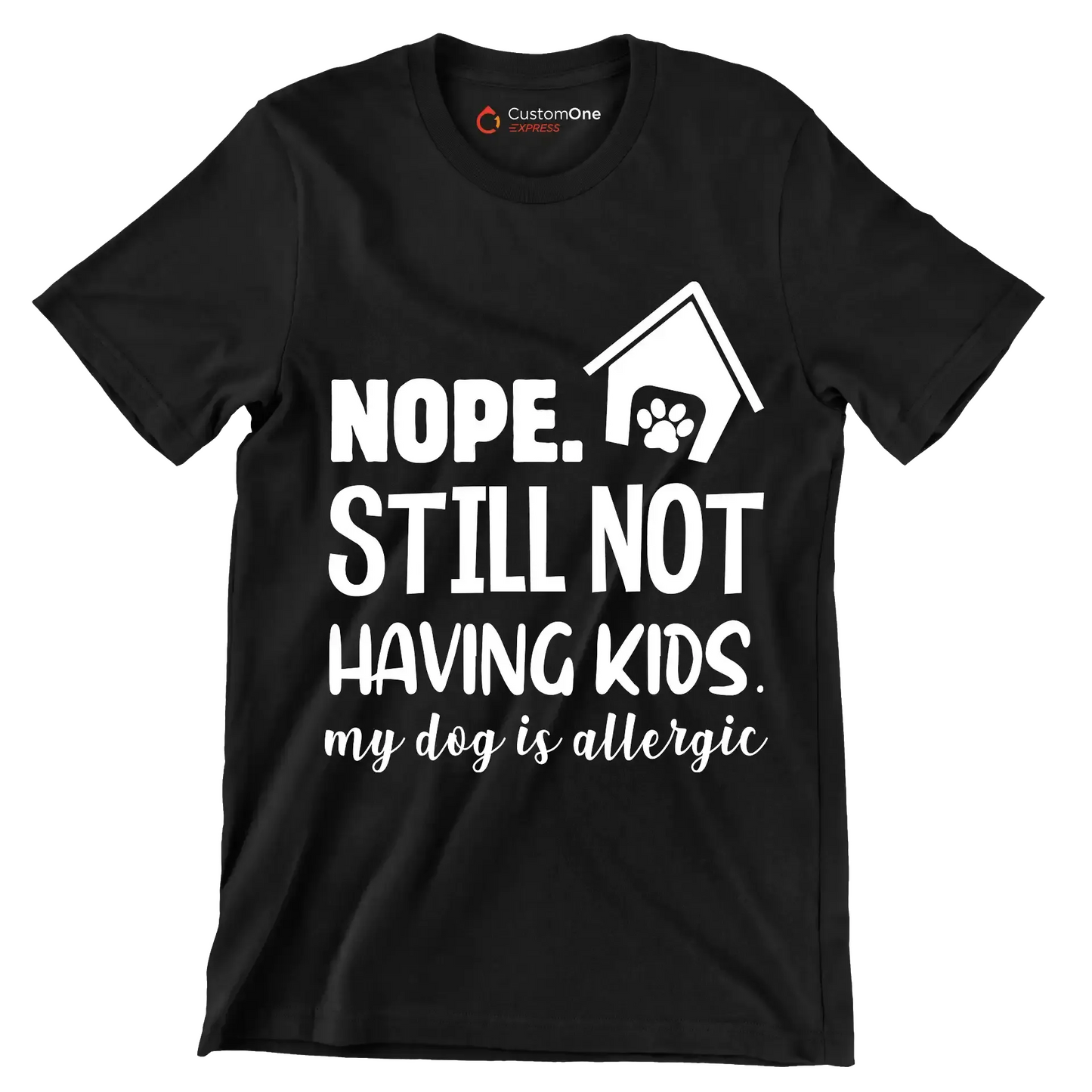Nope. still not having kids. my dog is allergic - Dog Themed T-Shirt-Black-S-Custom One Express
