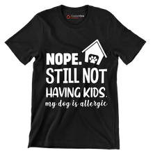 Nope. still not having kids. my dog is allergic - Dog Themed T-Shirt-Black-S-Custom One Express