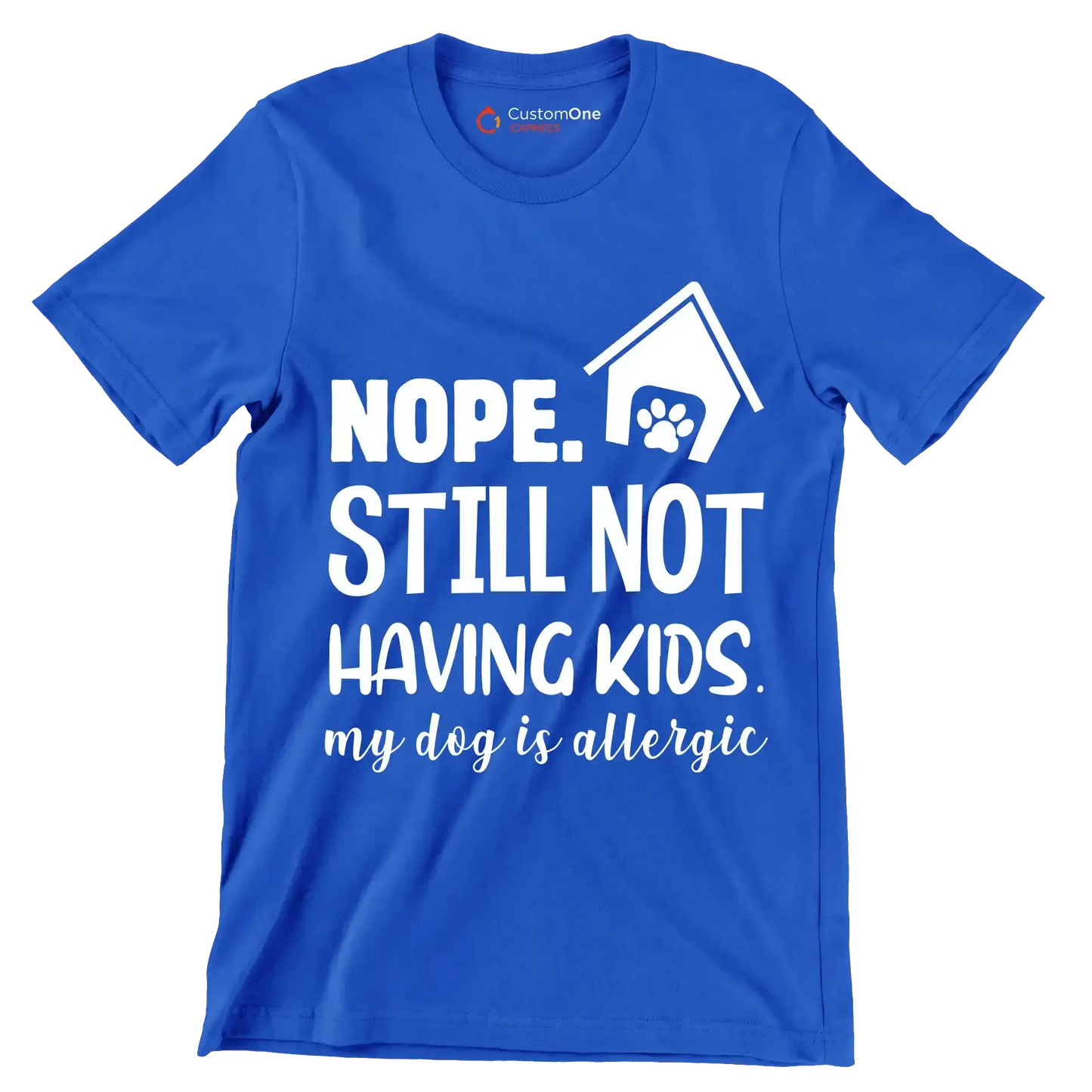 Nope. still not having kids. my dog is allergic - Dog Themed T-Shirt-Blue-S-Custom One Express