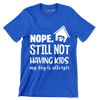 Nope. still not having kids. my dog is allergic - Dog Themed T-Shirt-Blue-S-Custom One Express