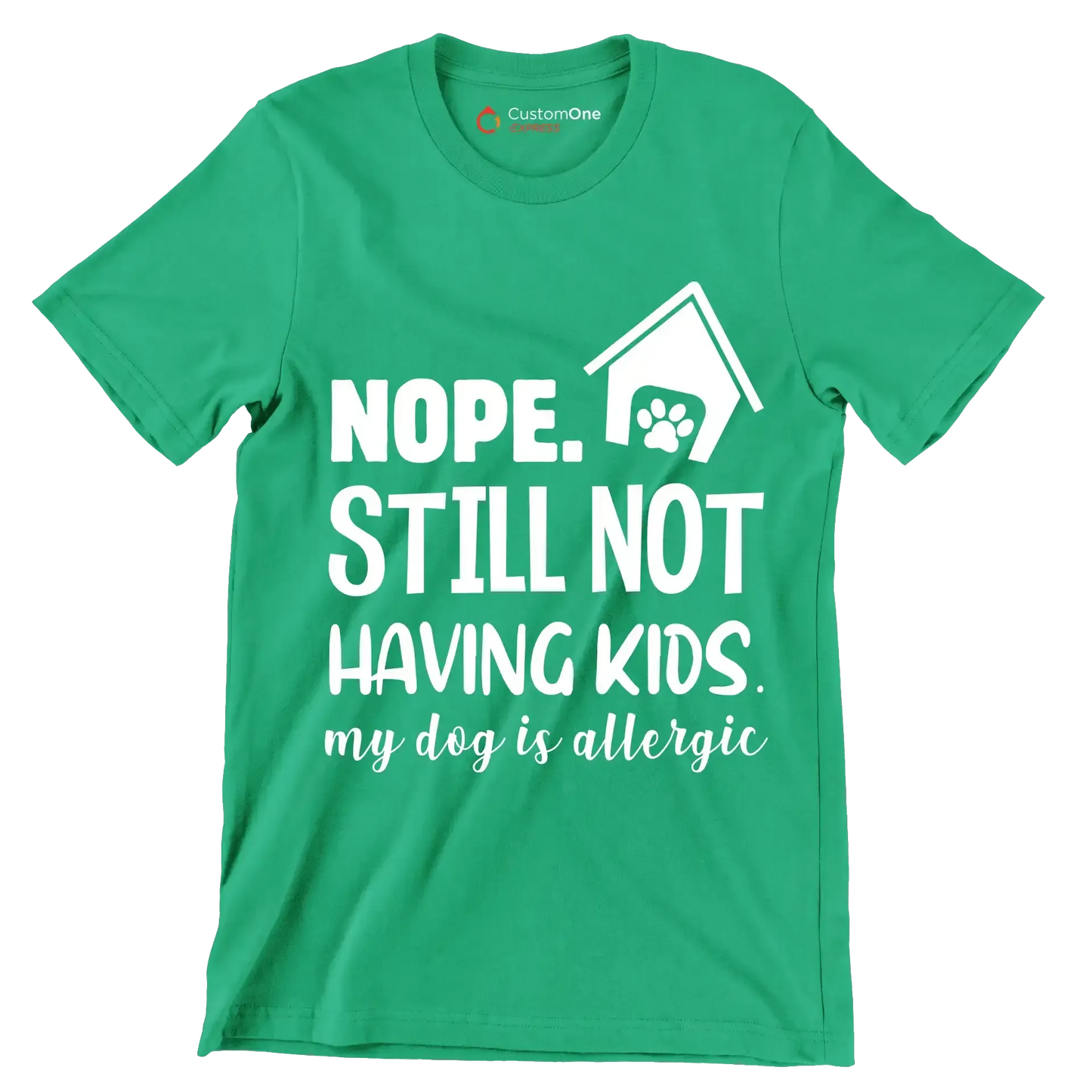 Nope. still not having kids. my dog is allergic - Dog Themed T-Shirt-Green-S-Custom One Express