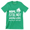 Nope. still not having kids. my dog is allergic - Dog Themed T-Shirt-Green-S-Custom One Express