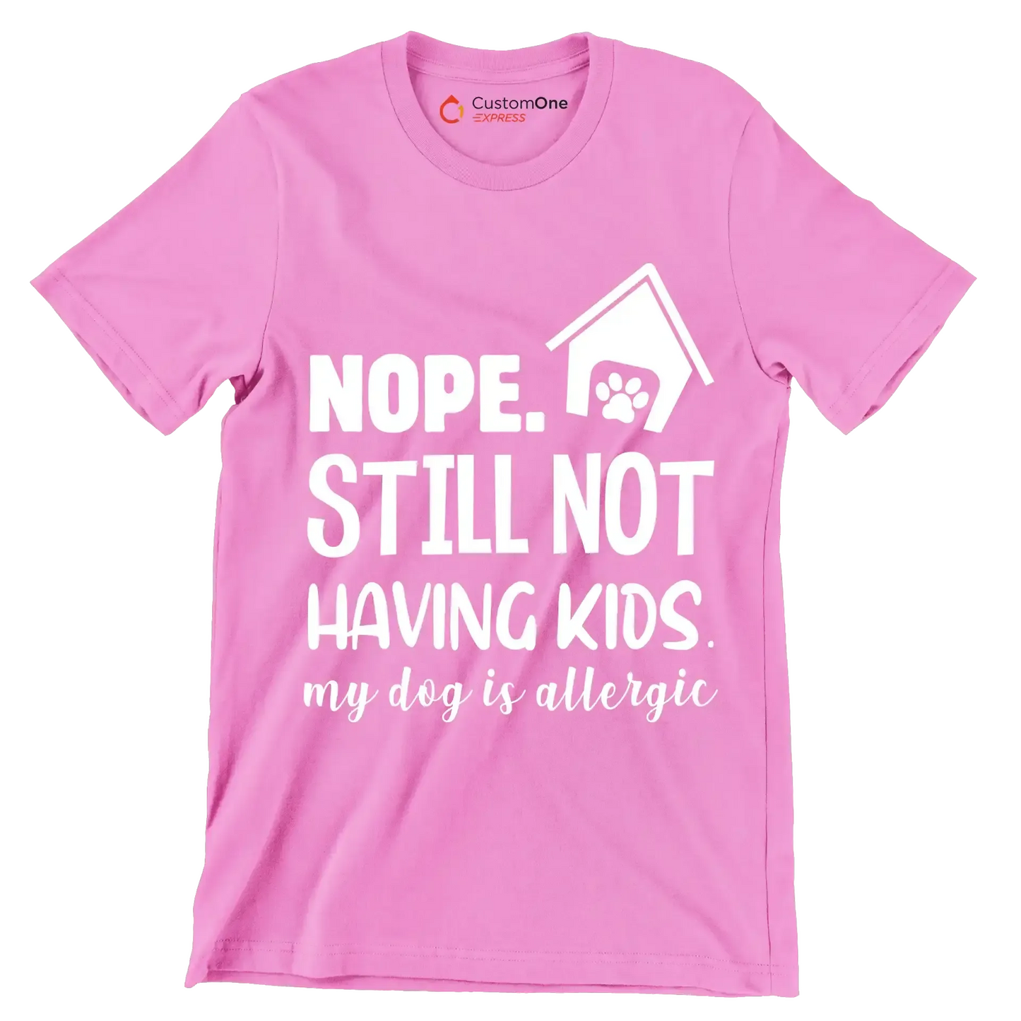 Nope. still not having kids. my dog is allergic - Dog Themed T-Shirt-Pink-S-Custom One Express