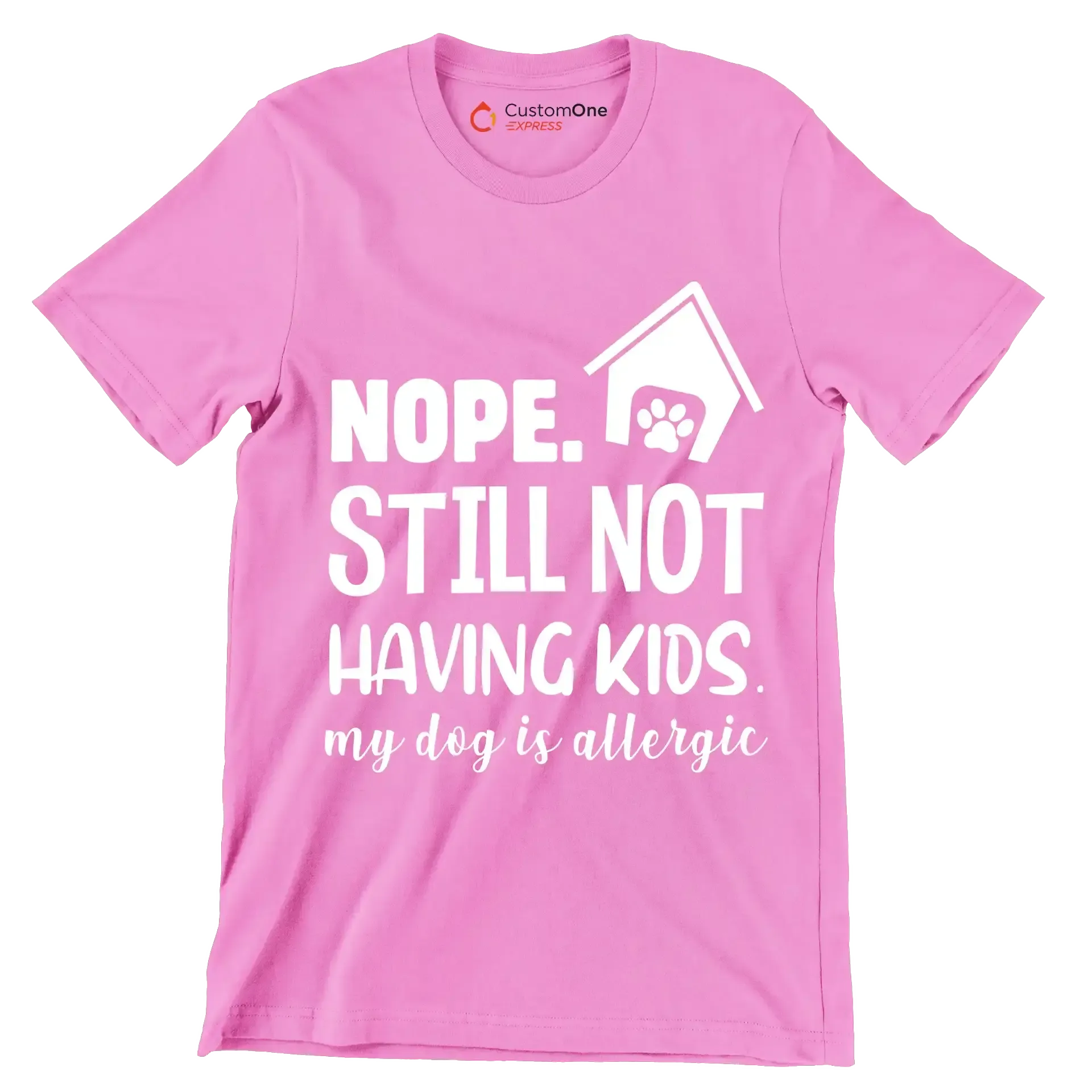 Nope. still not having kids. my dog is allergic - Dog Themed T-Shirt-Pink-S-Custom One Express