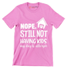 Nope. still not having kids. my dog is allergic - Dog Themed T-Shirt-Pink-S-Custom One Express