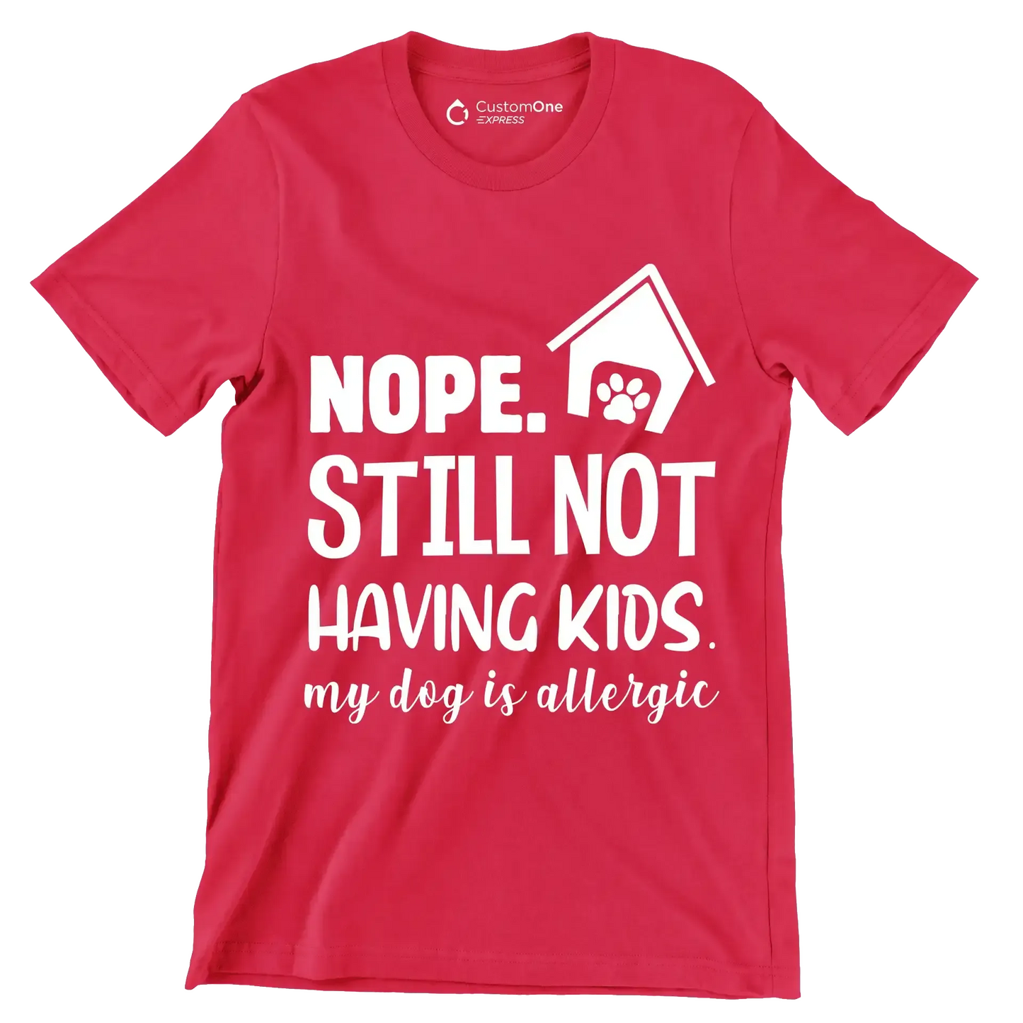 Nope. still not having kids. my dog is allergic - Dog Themed T-Shirt-Red-S-Custom One Express