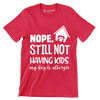 Nope. still not having kids. my dog is allergic - Dog Themed T-Shirt-Red-S-Custom One Express