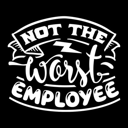 Not the worst employee - Sarcasm Themed T-Shirt-Black-S-Custom One Express