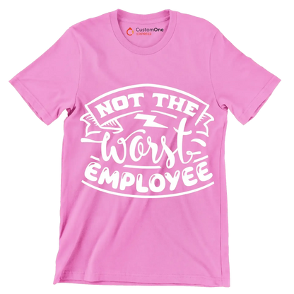 Not the worst employee - Sarcasm Themed T-Shirt-Pink-S-Custom One Express
