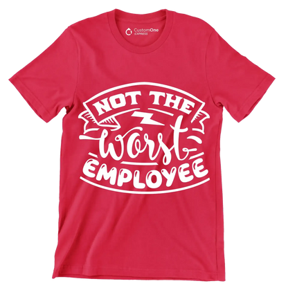 Not the worst employee - Sarcasm Themed T-Shirt-Red-S-Custom One Express
