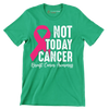 Not today Cancer Breast Cancer Awarness - Breast Cancer Awareness T-Shirt-Green-S-Custom One Express