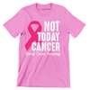 Not today Cancer Breast Cancer Awarness - Breast Cancer Awareness T-Shirt-Pink-S-Custom One Express