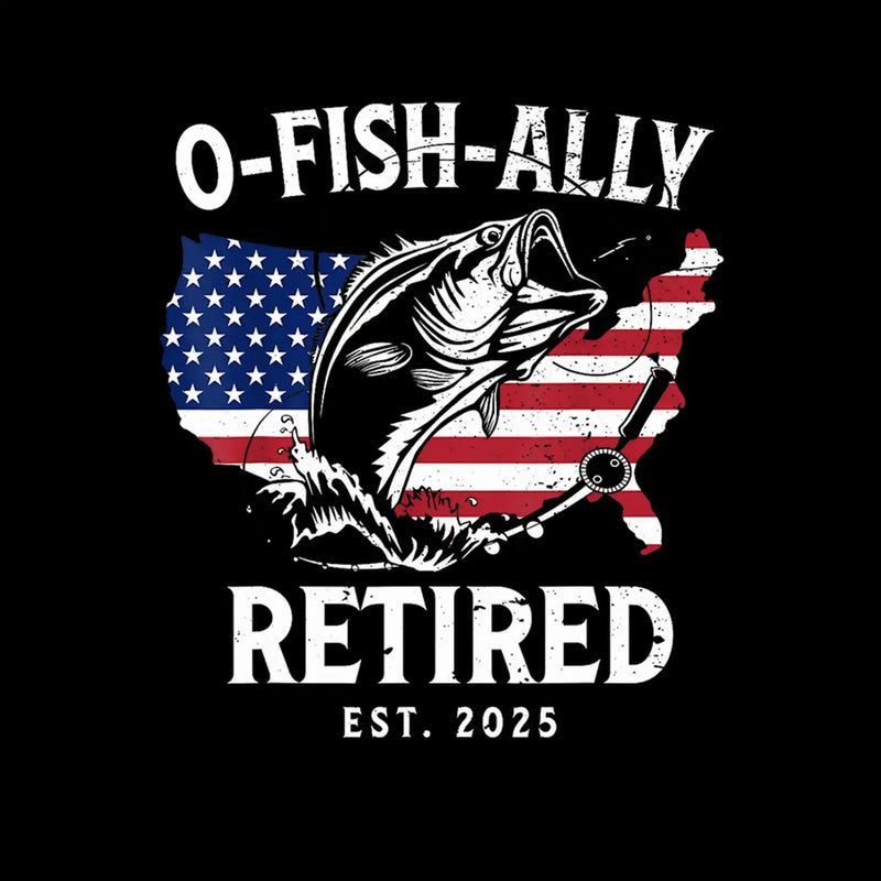 O-Fish-Ally retired est. 2025 - Retirement Themed T-Shirt-Black-S-Custom One Express