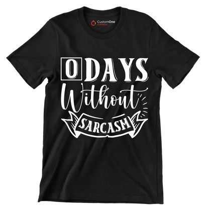 O days without sarcasm - Sarcasm Themed T-Shirt-Black-S-Custom One Express