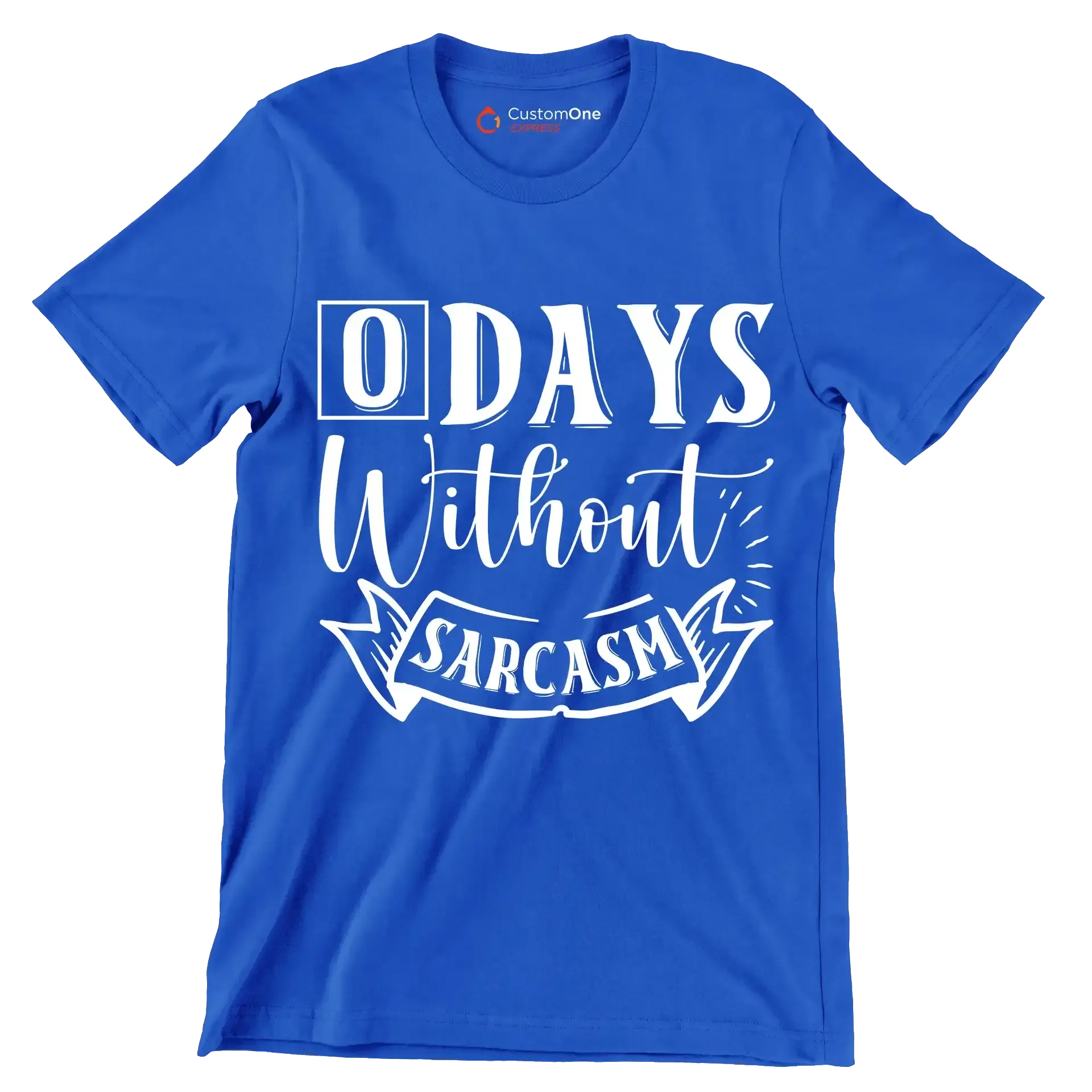 O days without sarcasm - Sarcasm Themed T-Shirt-Blue-S-Custom One Express