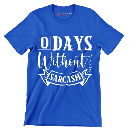 O days without sarcasm - Sarcasm Themed T-Shirt-Blue-S-Custom One Express