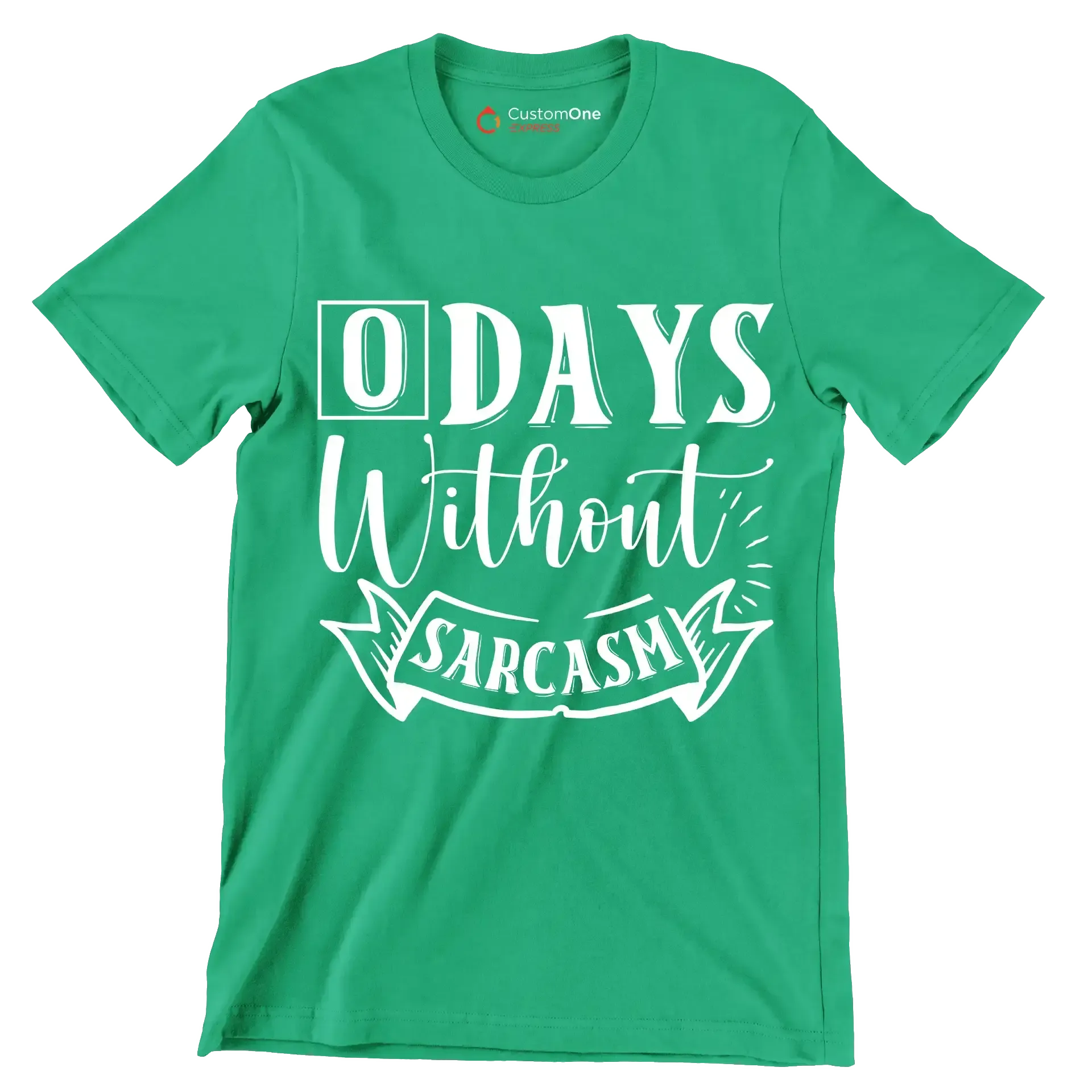 O days without sarcasm - Sarcasm Themed T-Shirt-Green-S-Custom One Express
