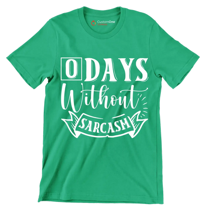 O days without sarcasm - Sarcasm Themed T-Shirt-Green-S-Custom One Express