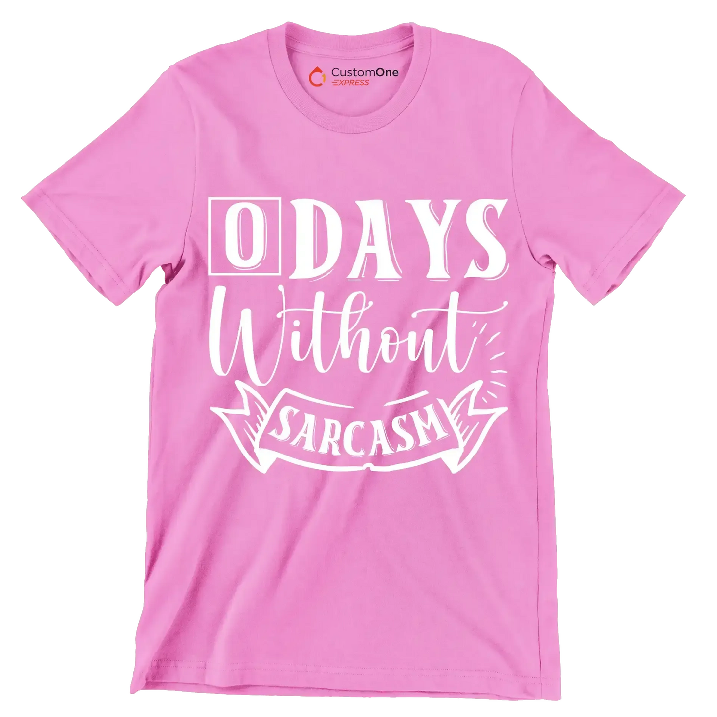 O days without sarcasm - Sarcasm Themed T-Shirt-Pink-S-Custom One Express