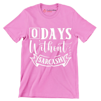 O days without sarcasm - Sarcasm Themed T-Shirt-Pink-S-Custom One Express