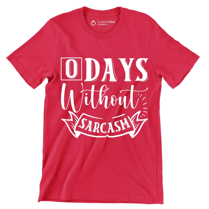 O days without sarcasm - Sarcasm Themed T-Shirt-Red-S-Custom One Express